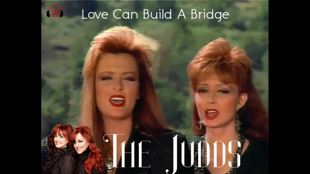 Love Can Build a Bridge by The Judds