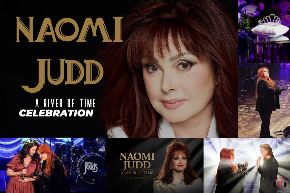  Naomi Judd: A River of Time Celebration, Love Can Build A Bridge,