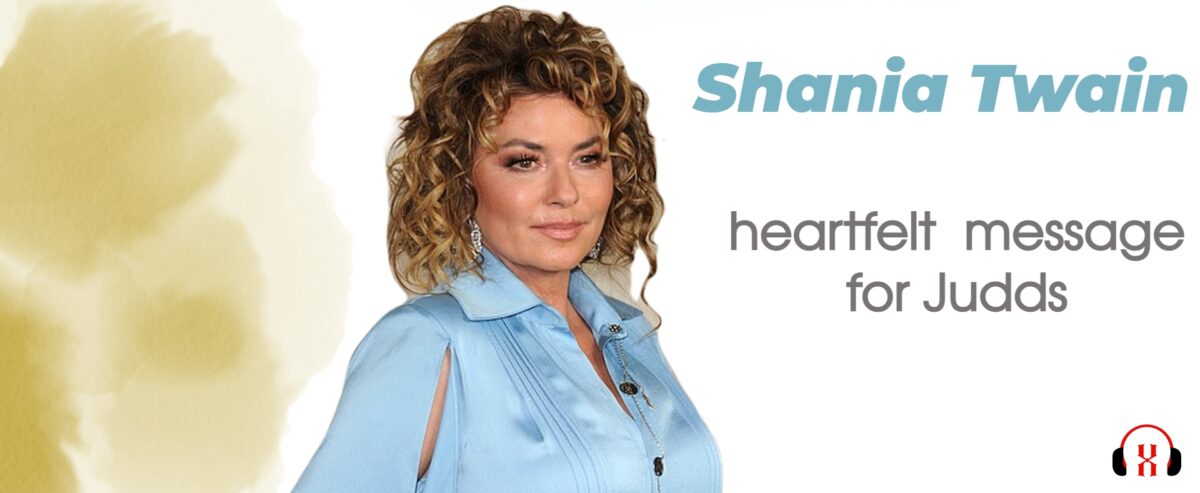 Shania Twain Heartfelt Message for Judds