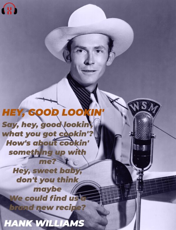 Hey Good Lookin’ by Hank Williams