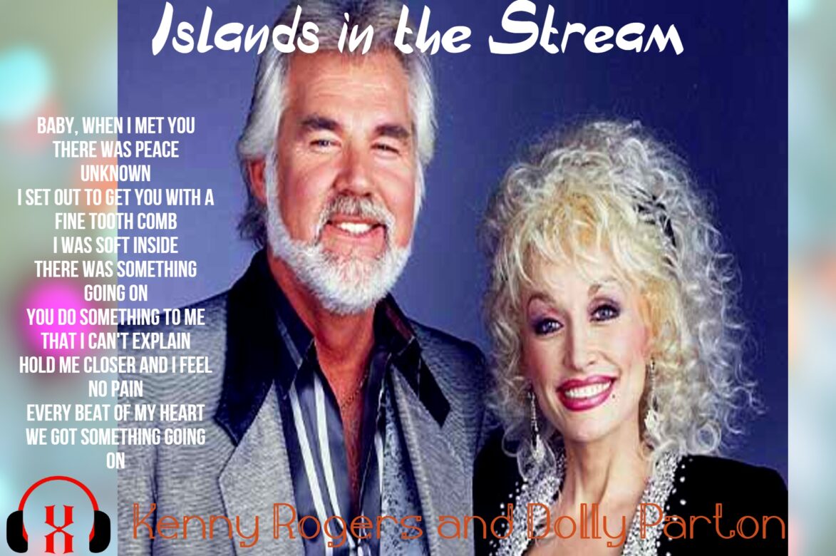 Islands in the Stream  by Dolly Parton and Kenny Rogers