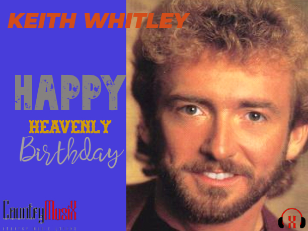 Happy Heavenly Birthday Keith Whitley