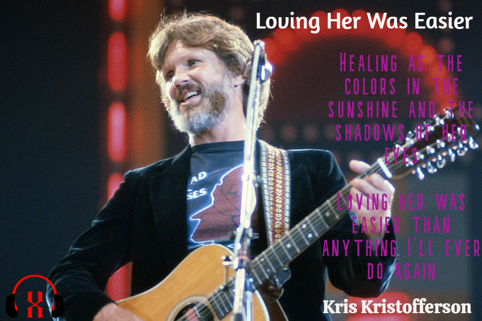 Loving Her Was Easier by Kris Kristofferson