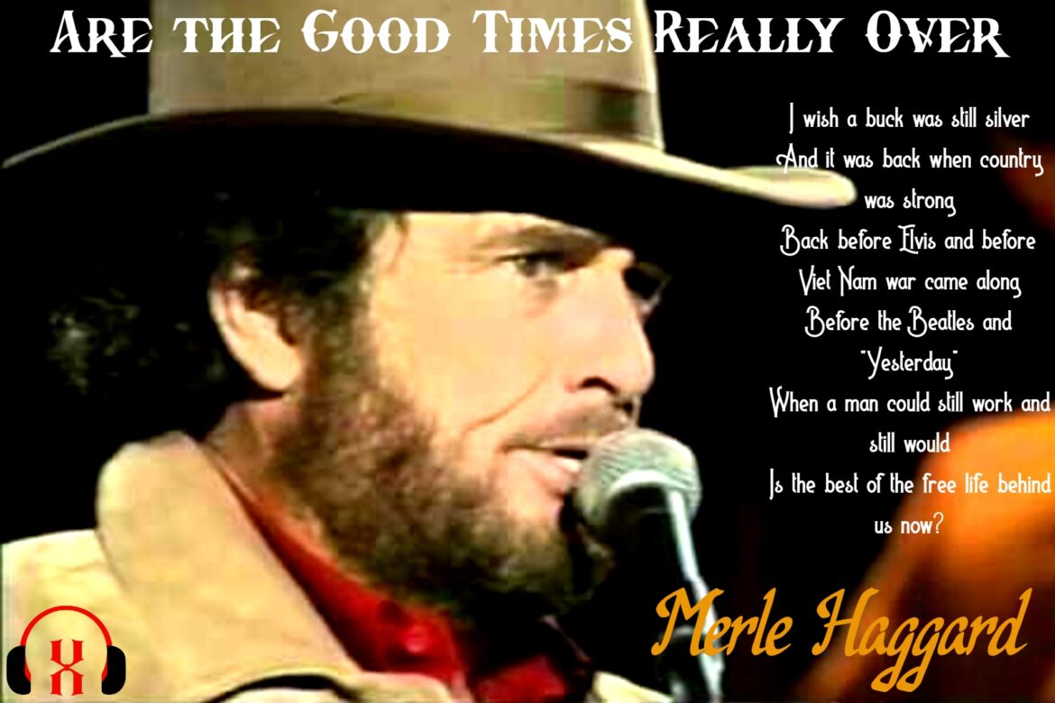 Are the Good Times Really Over by Merle Haggard