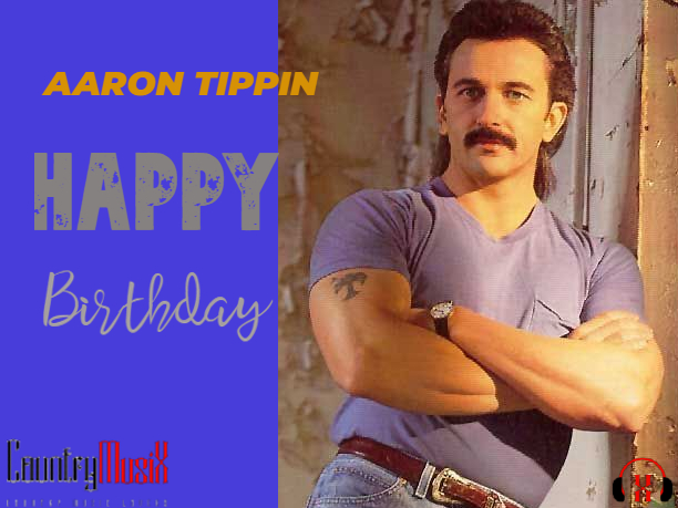 Happy Birthday Aaron Tippin