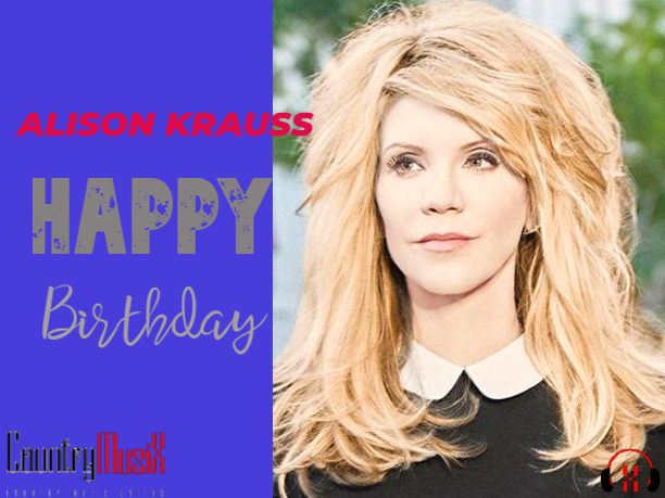 Happy Birthday Alison Krauss,