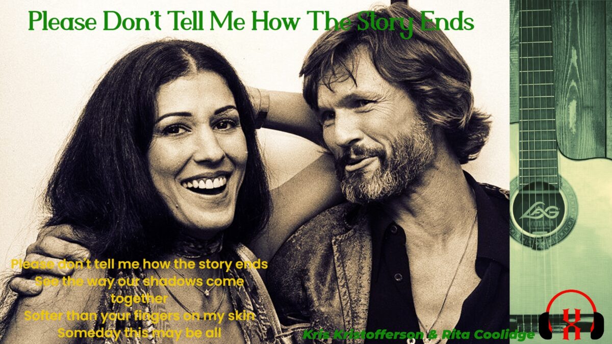Please Don’t Tell Me How The Story Ends by Kris Kristofferson & Rita Coolidge