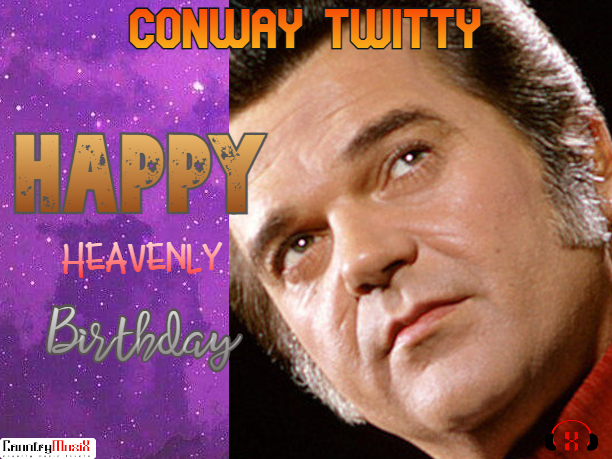 Happy Heavenly Birthday Conway Twitty