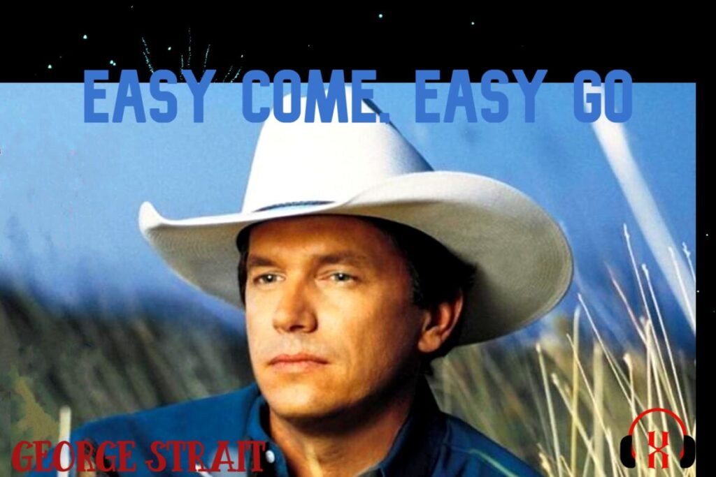 George Strait Easy Come Easy Go
