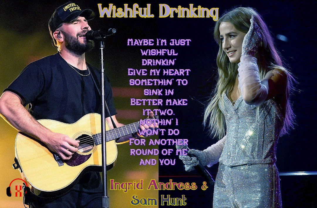 Wishful Drinking  by Ingrid Andress With Sam Hunt
