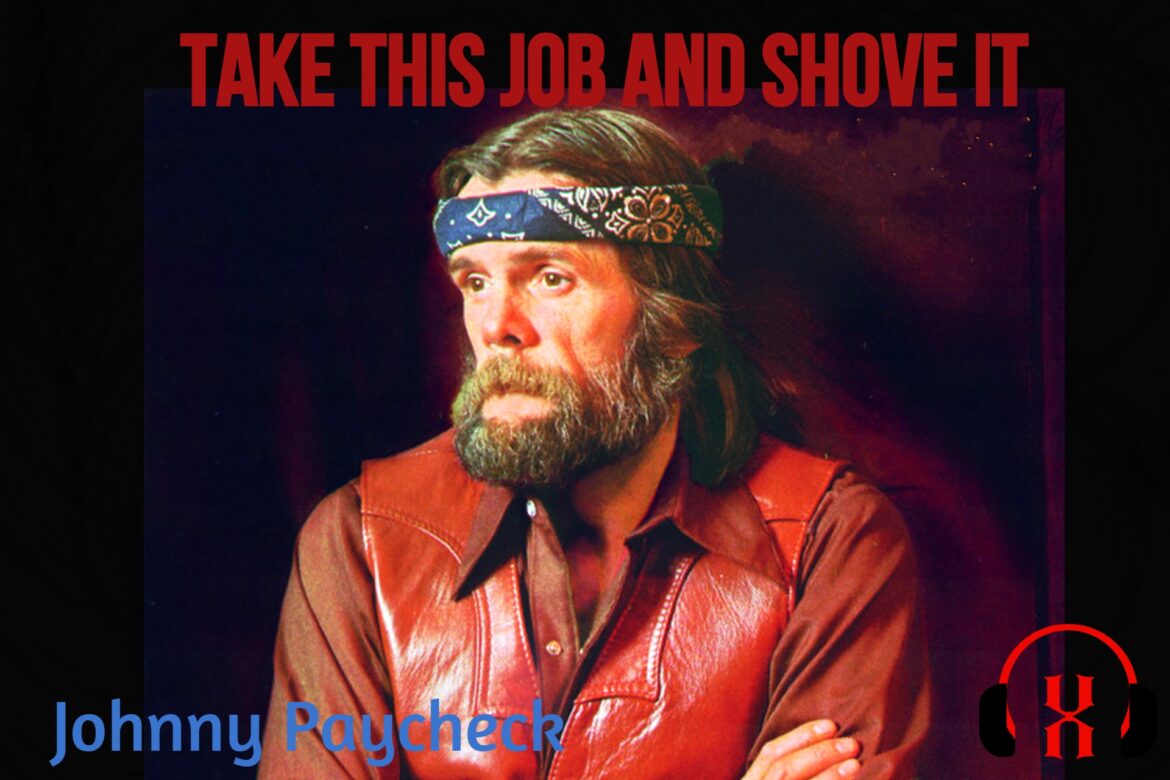 Take This Job And Shove It by Johnny Paycheck