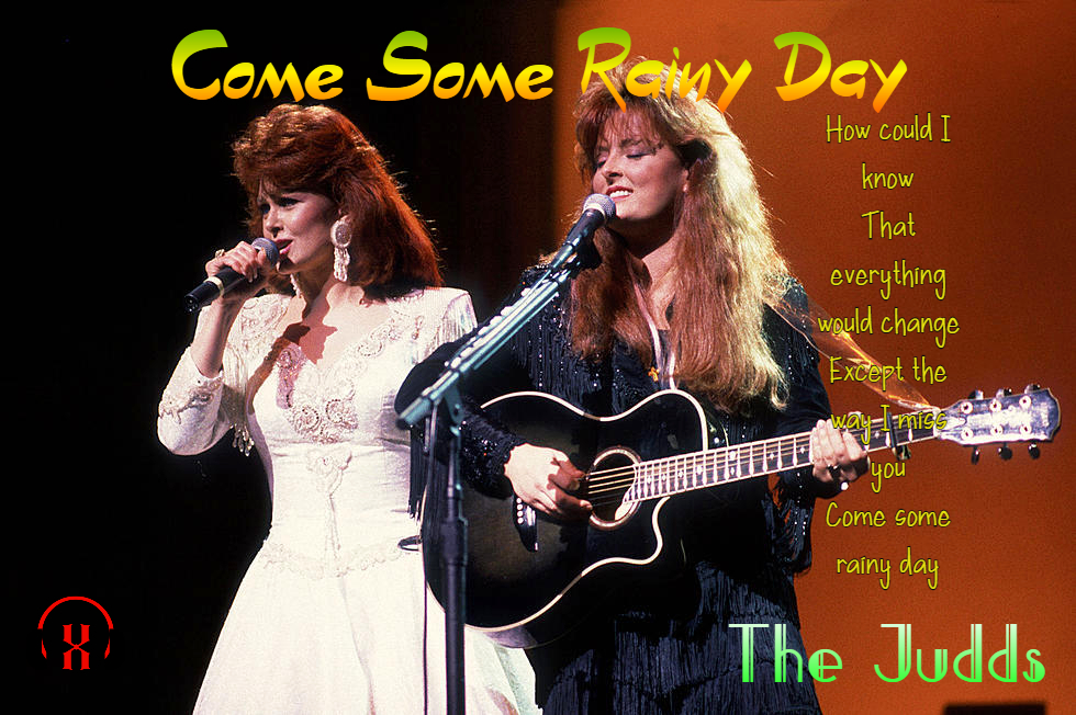 THE JUDDS - COME SOME RAINY DAY