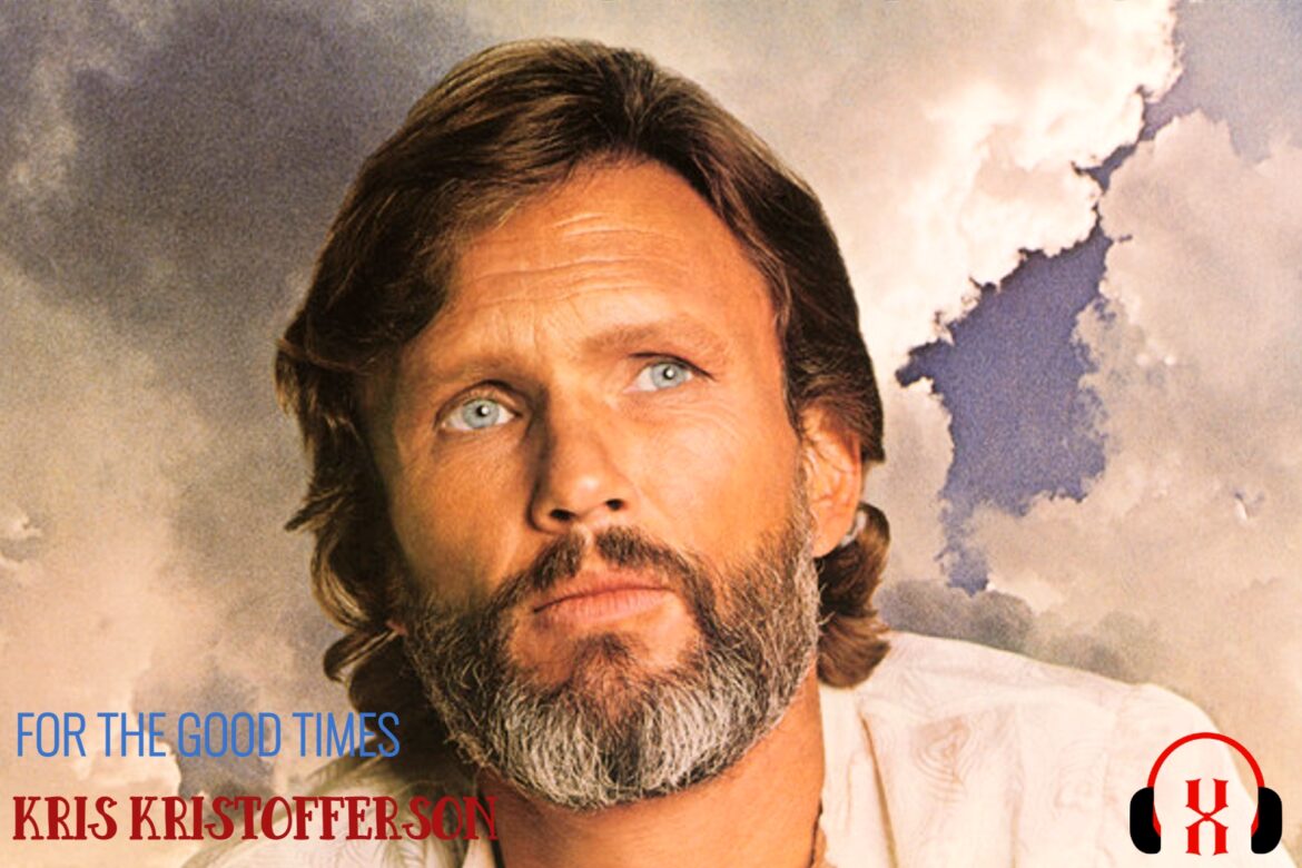 For the Good Times by Kris Kristofferson
