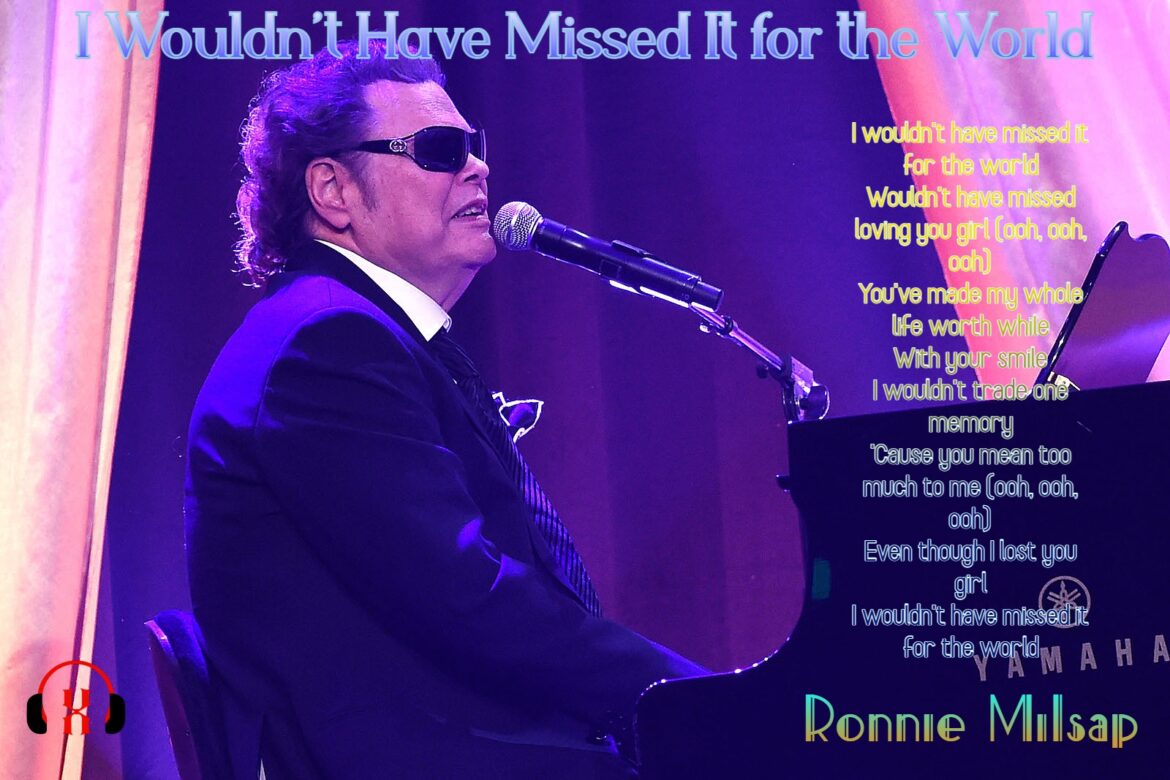 I Wouldn’t Have Missed It for the World by Ronnie Milsap