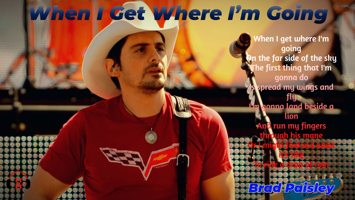 When I Get Where I’m Going by Brad Paisley