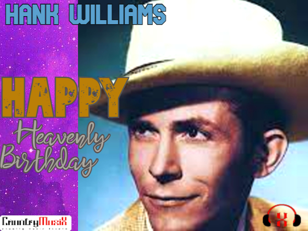 Happy Heavenly Birthday Hank Williams