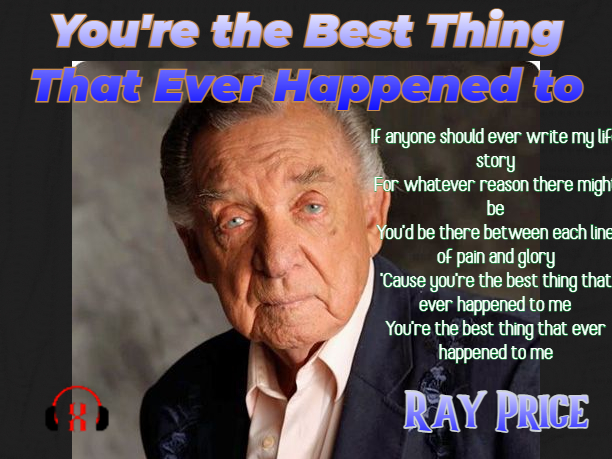 You’re the Best Thing That Ever Happened to Me by Ray Price
