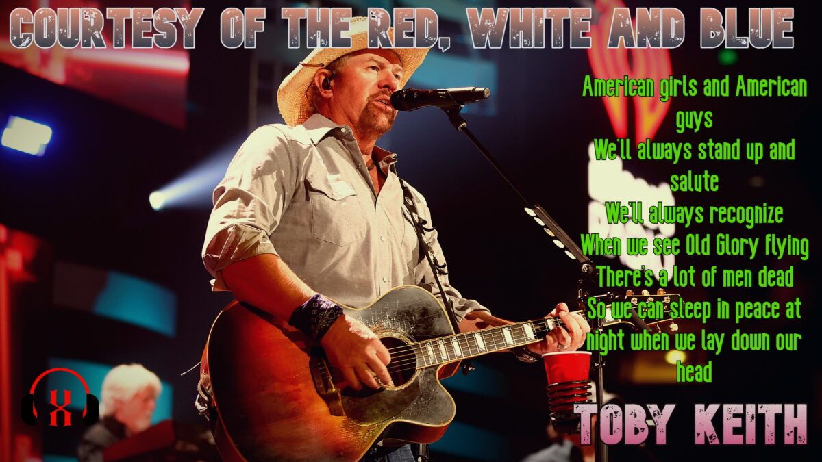 Courtesy of the Red, White and Blue (The Angry American) by Toby Keith