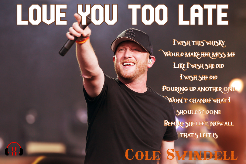 Love You Too Late by Cole Swindell