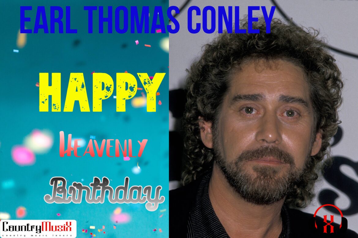 Happy Heavenly Birthday Earl Thomas Conley