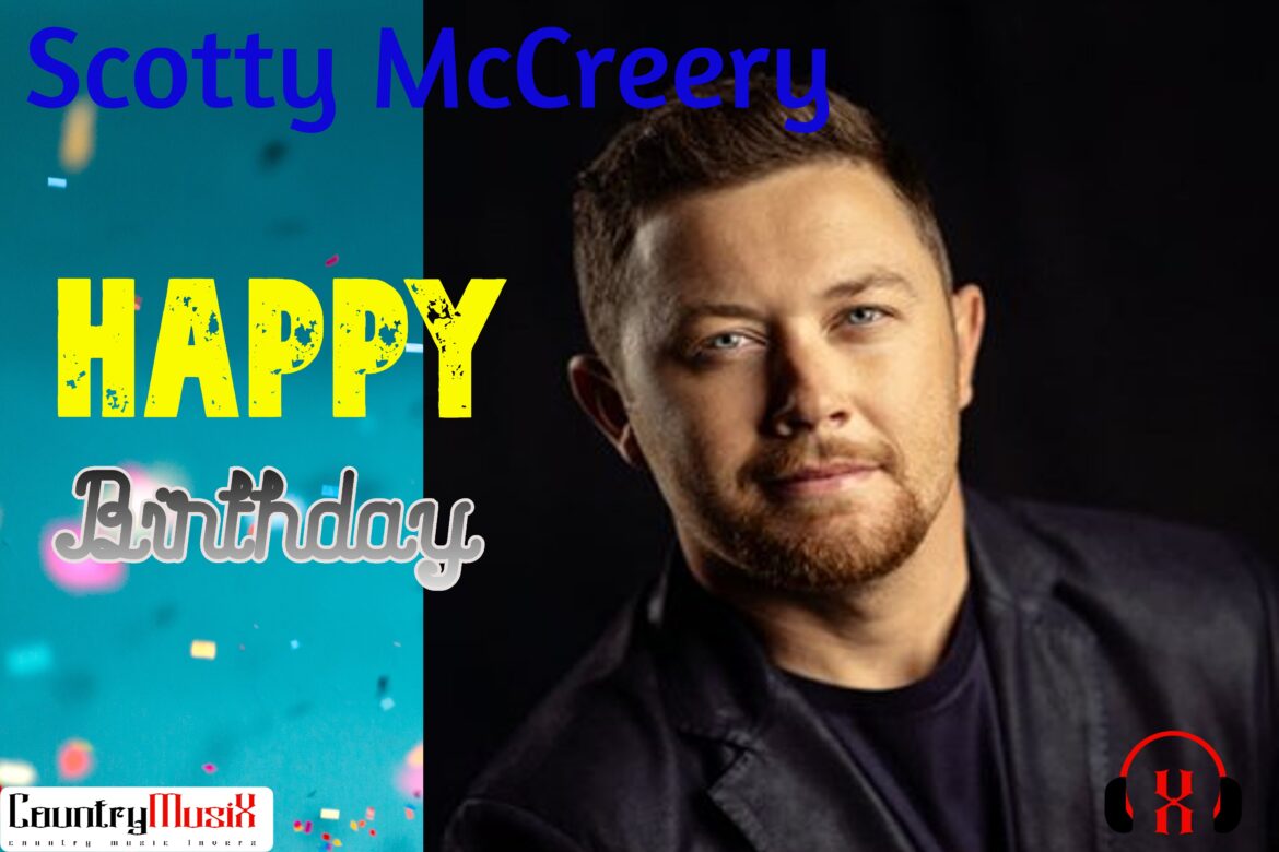 Happy Birthday Scotty McCreery