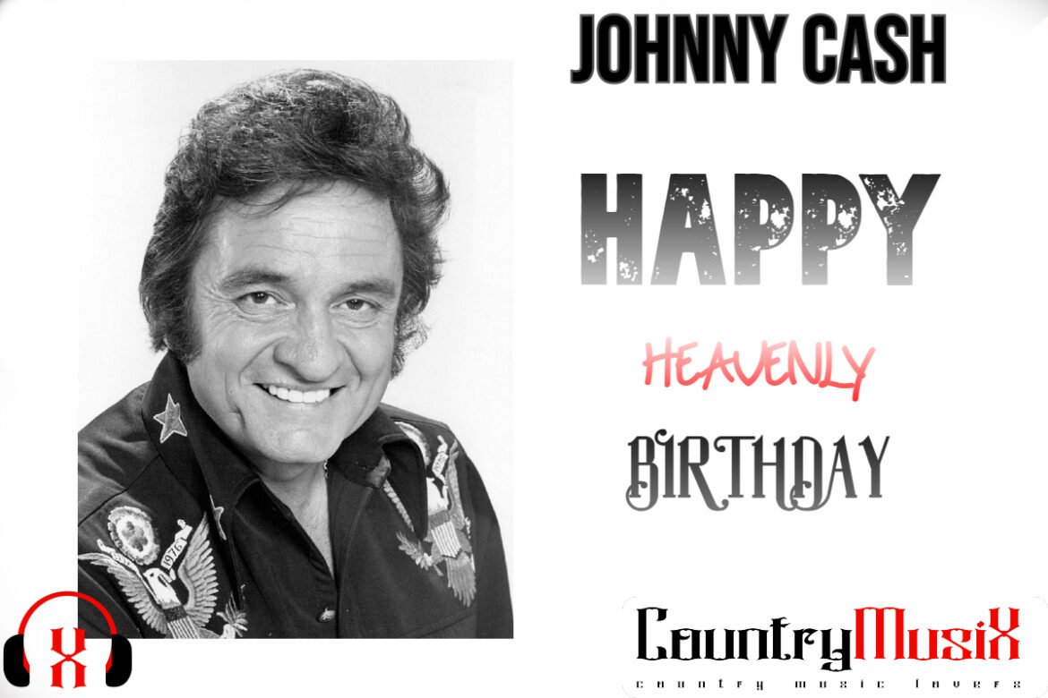 HAPPY HEAVENLY  BIRTHDAY JOHNNY CASH