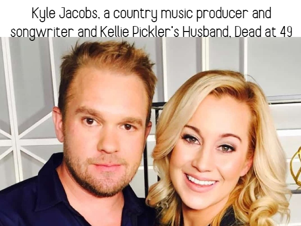 Kyle Jacobs, a country music producer and songwriter and Kellie Pickler’s Husband, Dead at 49