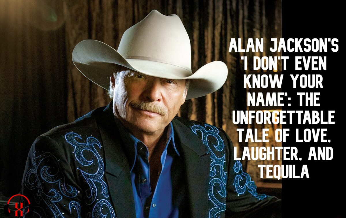 Alan jackson Alan Jacksons I Don't Even Know Your Name The Unforgettable Tale of Love Laughter and Tequila