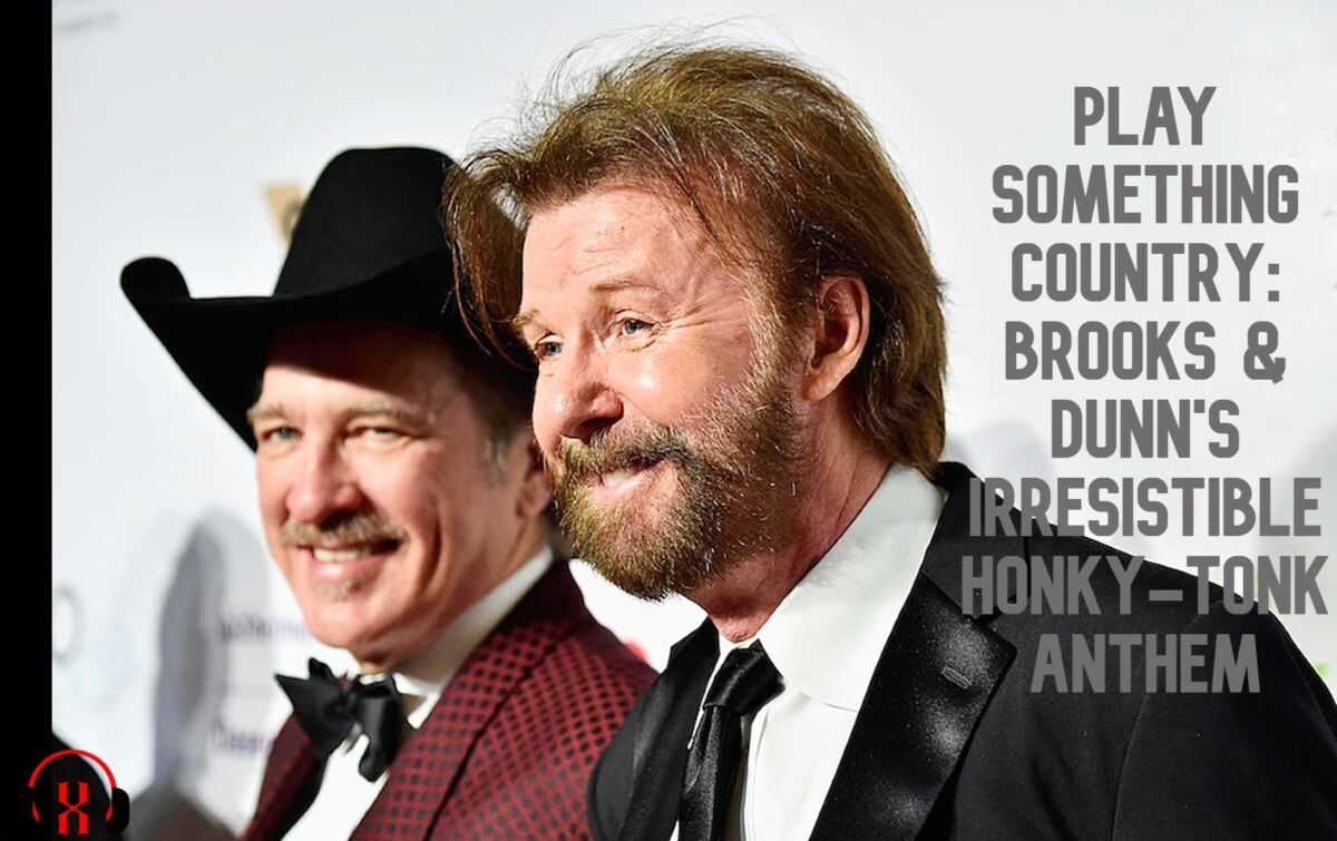 Brooks And Dunn Play Something Country: Brooks & Dunn's Irresistible Honky-Tonk Anthem