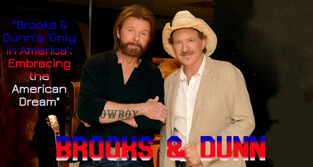 Brooks & Dunn's 'Only in America': Embracing the American Dream"