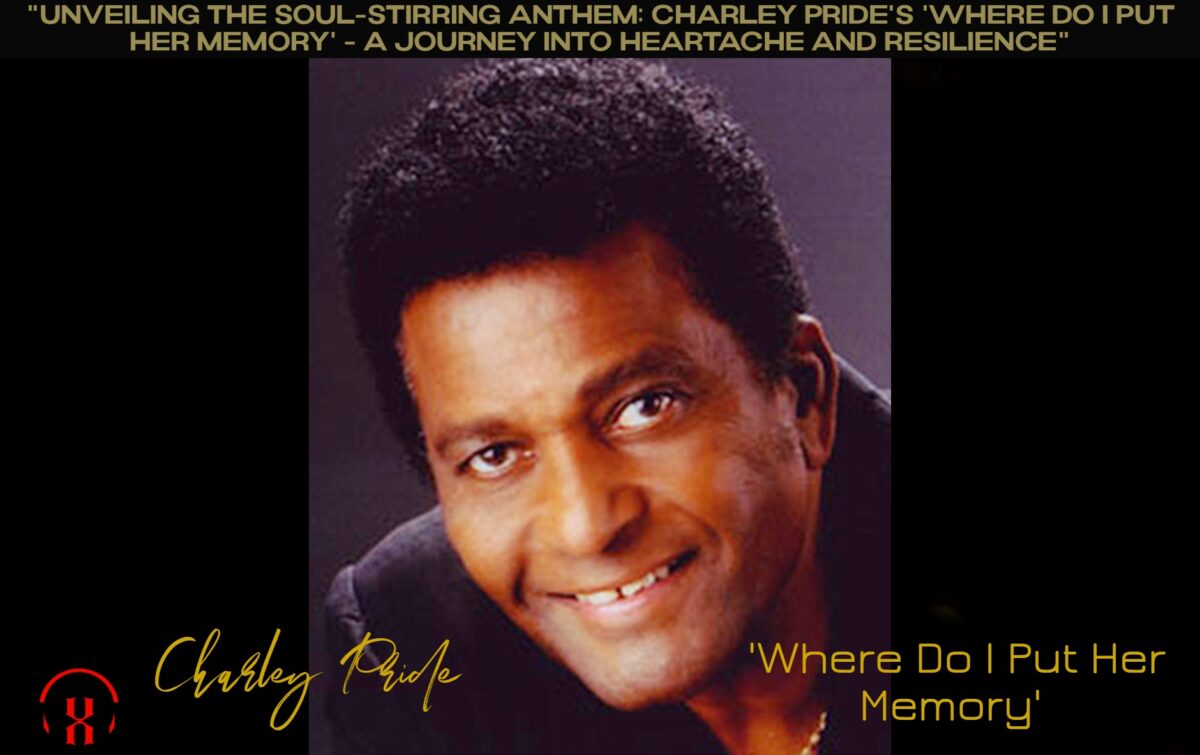 “Unveiling the Soul-Stirring Anthem: Charley Pride’s ‘Where Do I Put Her Memory’ – A Journey into Heartache and Resilience”