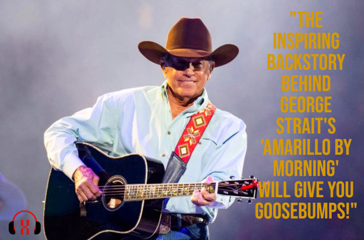 “The Inspiring Backstory Behind George Strait’s ‘Amarillo By Morning’ Will Give You Goosebumps!”