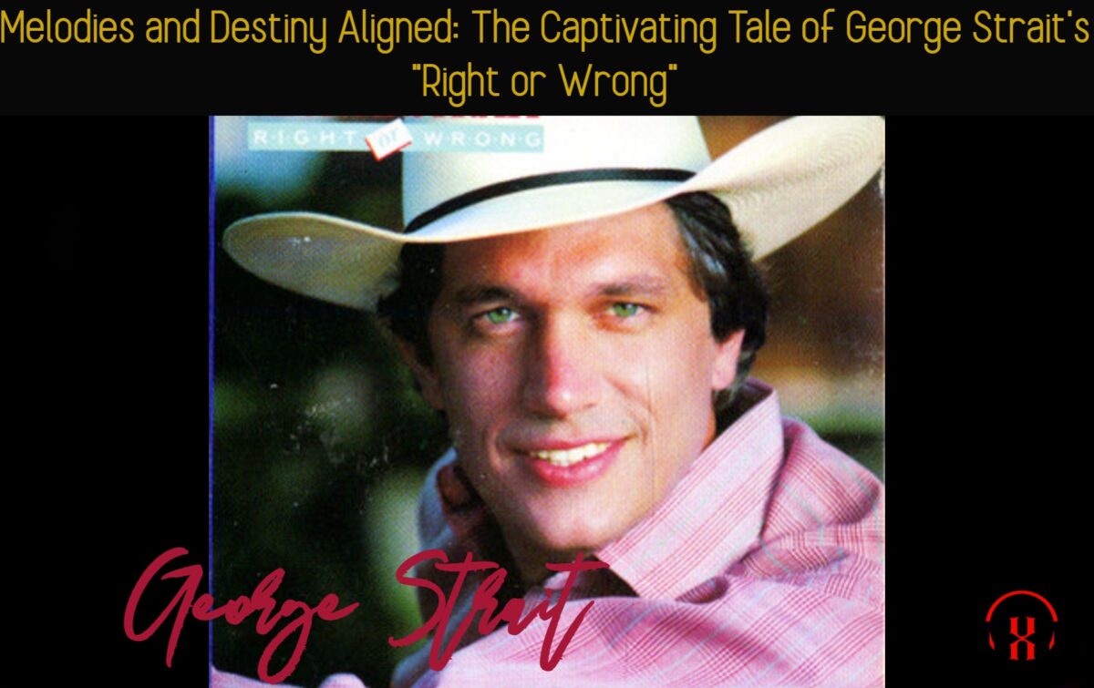 Melodies and Destiny Aligned: The Captivating Tale of George Strait’s “Right or Wrong”