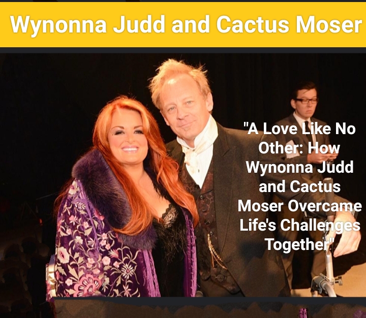 “A Love Like No Other: How Wynonna Judd and Cactus Moser Overcame Life’s Challenges Together”