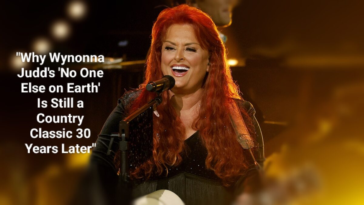 “Why Wynonna Judd’s ‘No One Else on Earth’ Is Still a Country Classic 30 Years Later”
