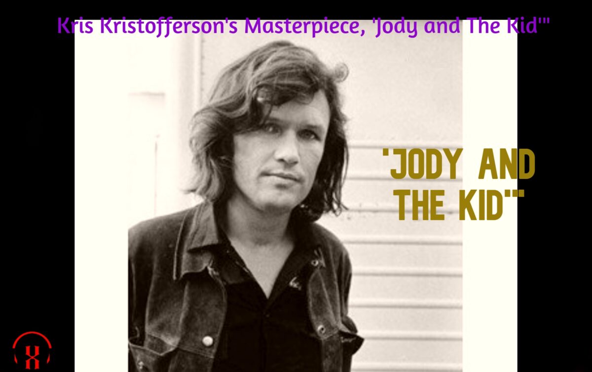 Kris Kristofferson’s Masterpiece, ‘Jody and The Kid'”