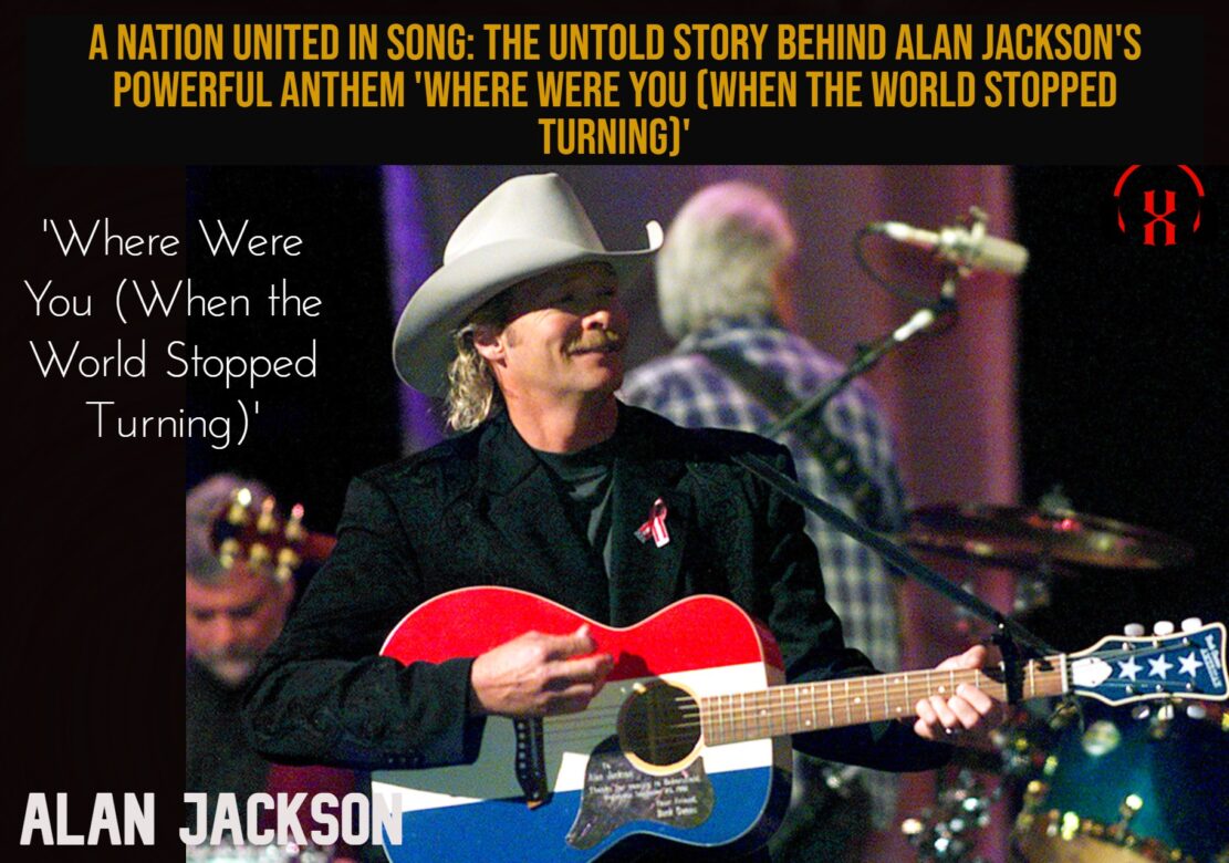 “A Nation United in Song: The Untold Story Behind Alan Jackson’s Powerful Anthem ‘Where Were You (When the World Stopped Turning)'”