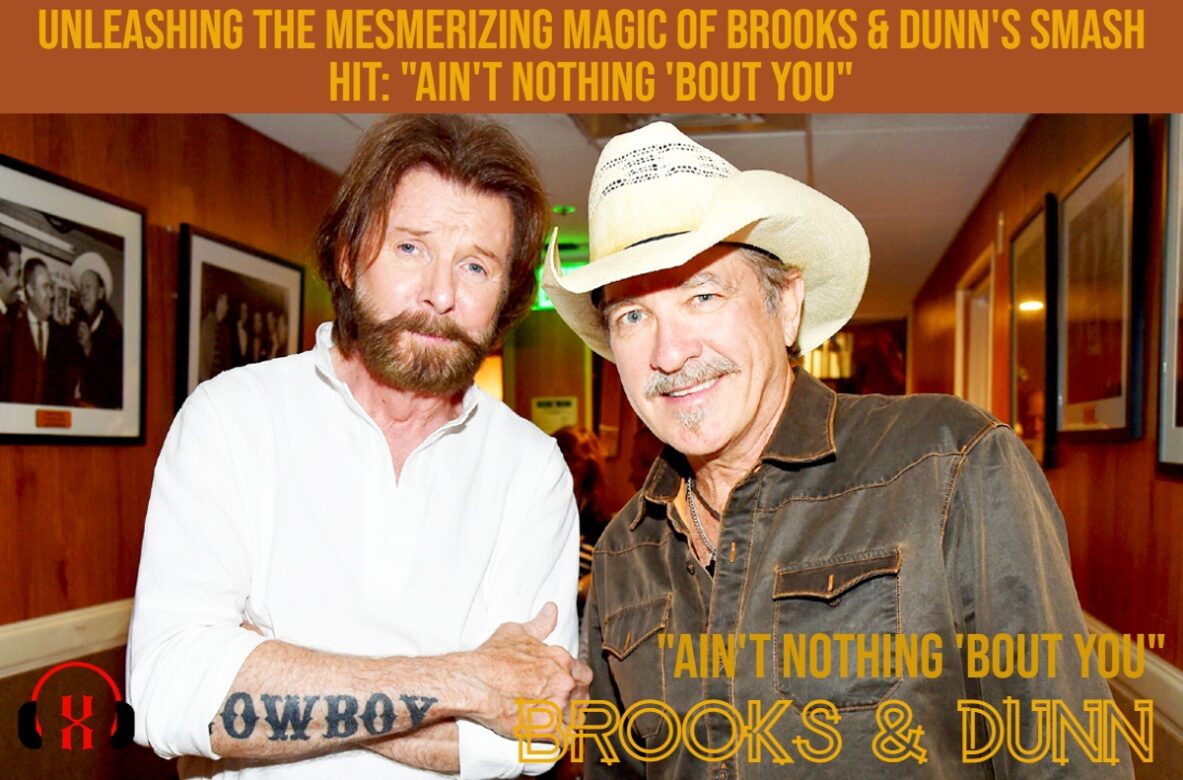 Unleashing the Mesmerizing Magic of Brooks & Dunn’s Smash Hit: “Ain’t Nothing ‘Bout You”
