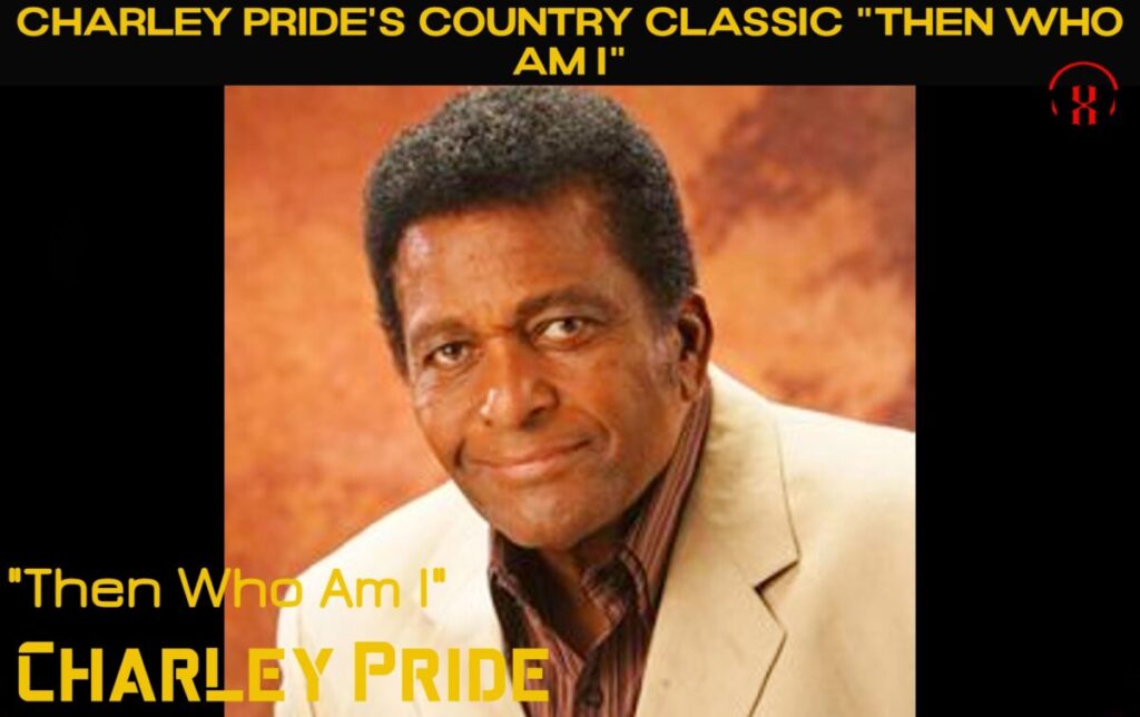 Charley Pride's Country Classic "Then Who Am I"