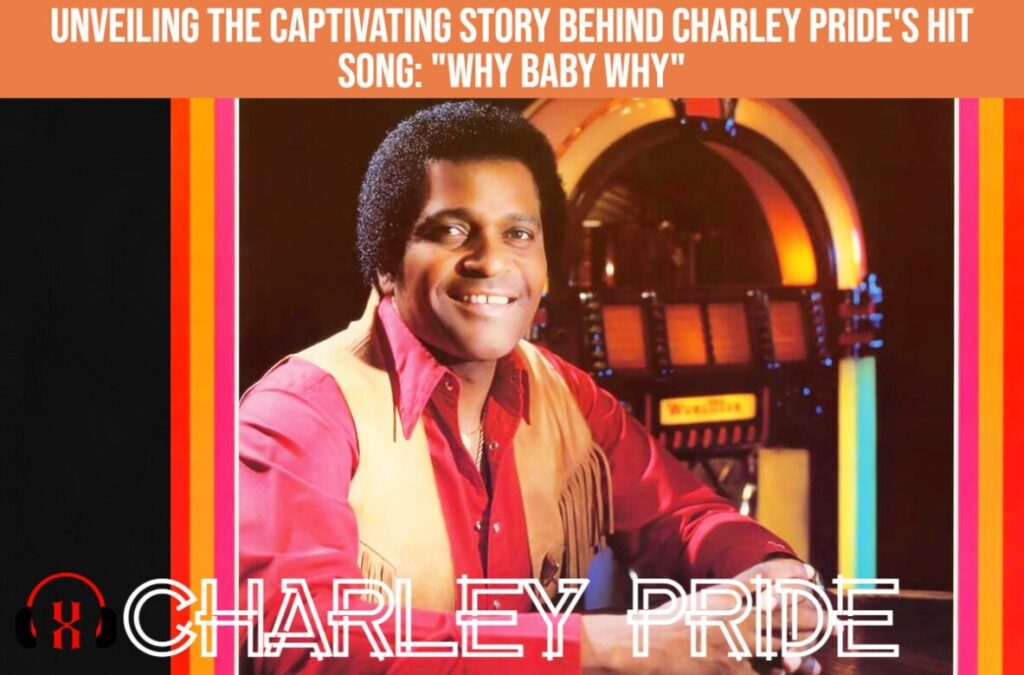 Charley Pride's Hit Song: "Why Baby Why"