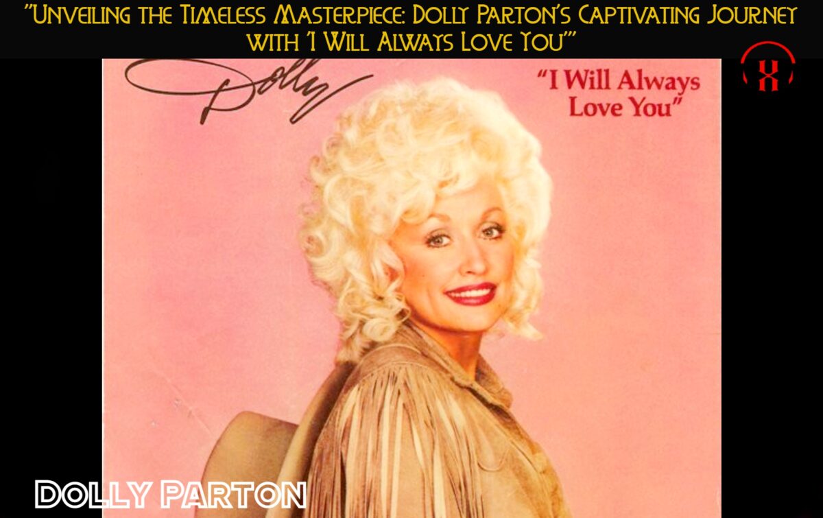 “Unveiling the Timeless Masterpiece: Dolly Parton’s Captivating Journey with ‘I Will Always Love You'”