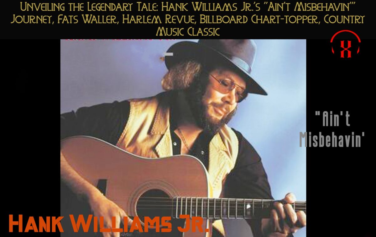 Unveiling the Legendary Tale: Hank Williams Jr.’s “Ain’t Misbehavin'” Journey, Fats Waller, Harlem Revue, Billboard Chart-topper, Country Music Classic