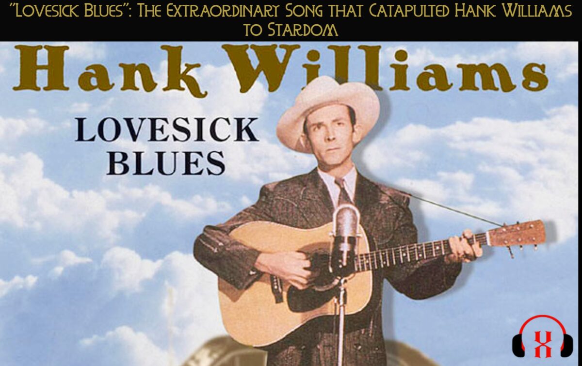 “Lovesick Blues”: The Extraordinary Song that Catapulted Hank Williams to Stardom