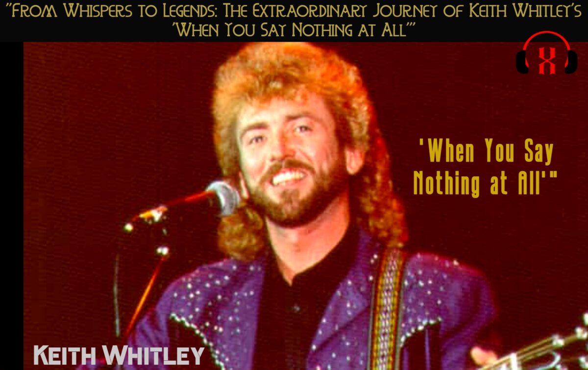 “From Whispers to Legends: The Extraordinary Journey of Keith Whitley’s ‘When You Say Nothing at All'”