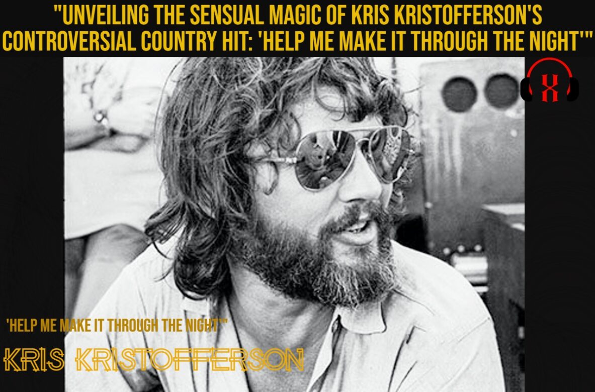 “Unveiling the Sensual Magic of Kris Kristofferson’s Controversial Country Hit: ‘Help Me Make It Through the Night'”