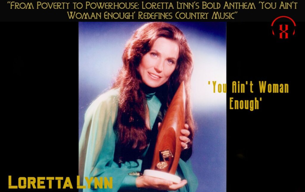 Loretta Lynn's Bold Anthem 'You Ain't Woman Enough' Redefines Country Music"