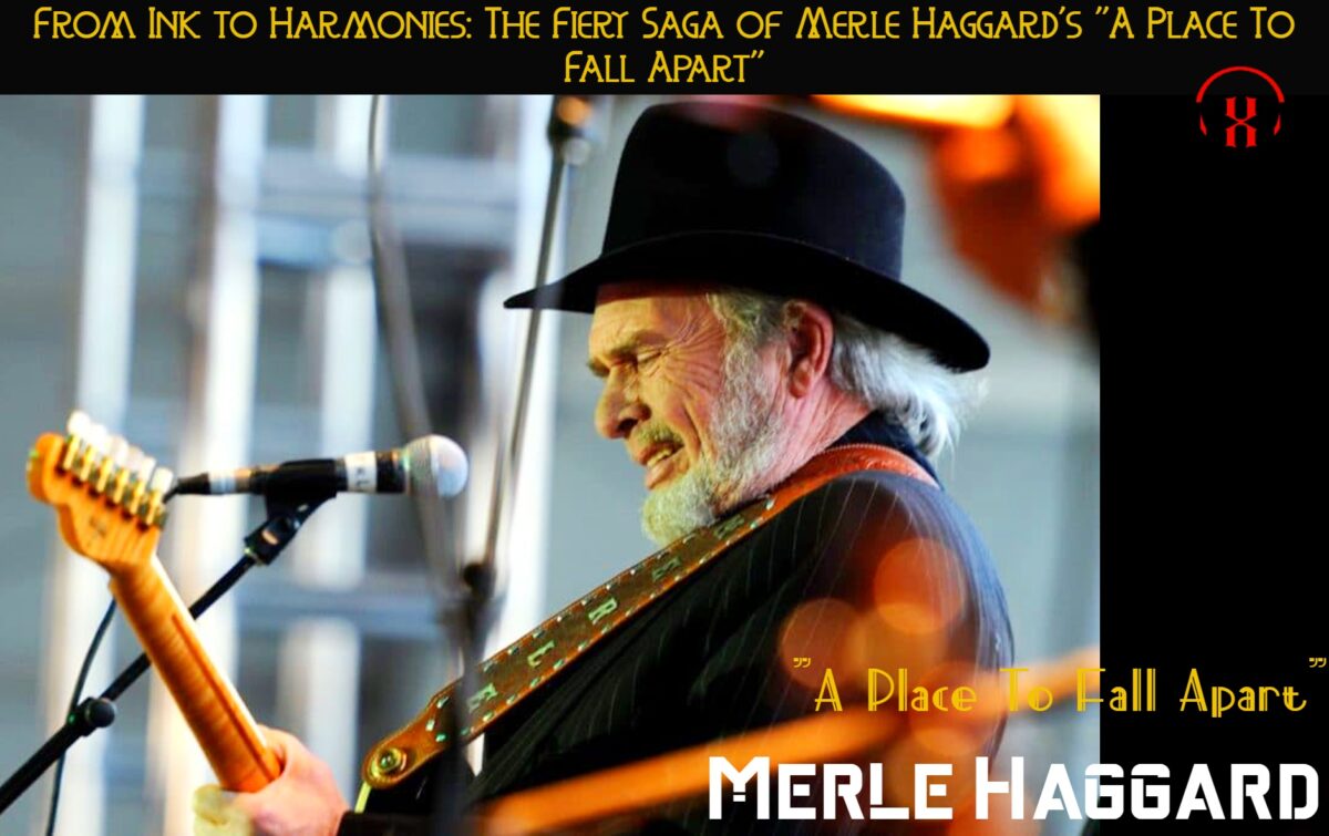 From Ink to Harmonies: The Fiery Saga of Merle Haggard’s “A Place To Fall Apart”
