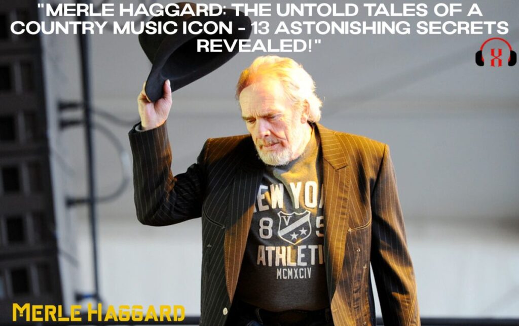 Merle Haggard: The Untold Tales of a Country Music Icon - 13 Astonishing Secrets Revealed!"