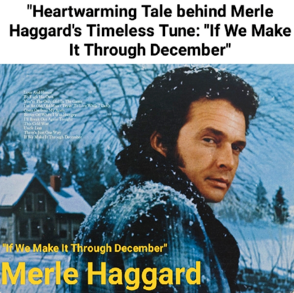 Heartwarming Tale behind Merle Haggard’s Timeless Tune: “If We Make It Through December