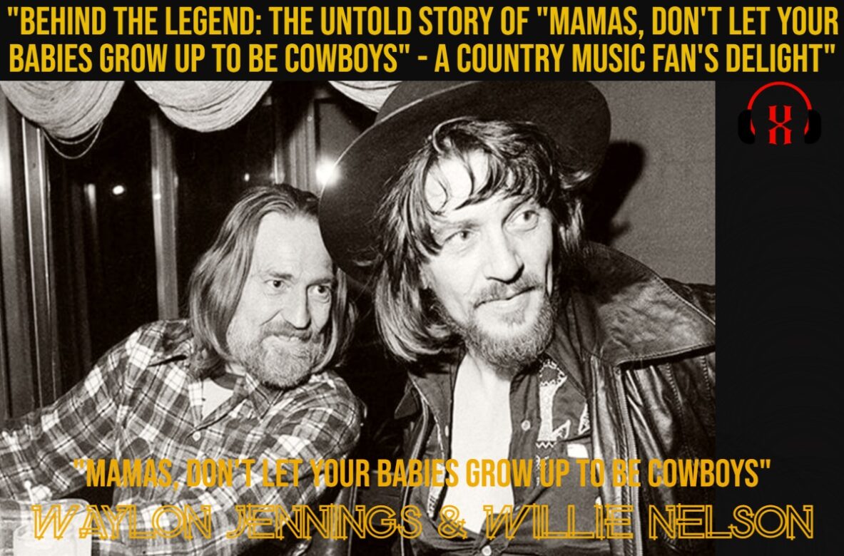 Waylon Jennings and Willie Nelson Mamas, Don't Let Your Babies Grow Up to Be Cowboys